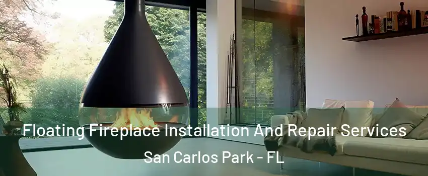  Floating Fireplace Installation And Repair Services San Carlos Park - FL